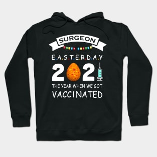 Surgeon Easter Day 2021 With Easter Egg The Year When We Got Vaccinated Hoodie